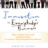 Innovation Is Everybody's Business: How to Make Yourself Indispensable in Today's Hypercompetitive World