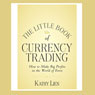 The Little Book of Currency Trading: How to Make Big Profits in the World of Forex