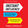 Instant Influence: How to Get Anyone to Do Anything - Fast
