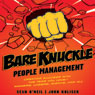 Bare Knuckle People Management: Creating Success with the Team You Have - Winners, Losers, Misfits, and All