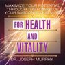 Maximize Your Potential Through the Power of Your Subconscious Mind for Health and Vitality