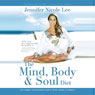 The Mind, Body & Soul Diet: Your Complete Transformational Guide to Health, Healing & Happiness