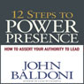 12 Steps to Power Presence: How to Exert Your Authority to Lead