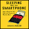 Sleeping with Your Smart Phone: How to Break the 24-7 Habit and Change the Way You Work