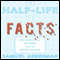 The Half-life of Facts: Why Everything We Know Has an Expiration Date