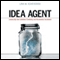 Idea Agent: Leadership that Liberates Creativity and Accelerates Innovation