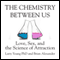 The Chemistry Between Us: Love, Sex, and the Science of Attraction