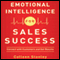 Emotional Intelligence for Sales Success: Connect with Customers and Get Results