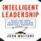 Intelligent Leadership: What You Need to Know to Unlock Your Full Potential