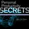 Personal Productivity Secrets: Do What You Never Thought Possible with Your Time and Attention... and Regain Control of Your Life