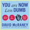 You Are Now Less Dumb: How to Conquer Mob Mentality, How to Buy Happiness, and All the Other Ways to Outsmart Yourself