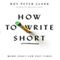 How to Write Short: Word Craft for Fast Times