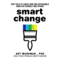 Smart Change: Five Tools to Create New and Sustainable Habits in Yourself and Others