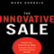 The Innovative Sale: Unleash Your Creativity for Better Customer Solutions and Extraordinary Results