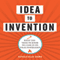 Idea to Invention: What You Need to Know to Cash In on Your Inspiration