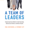 A Team of Leaders: Empowering Every Member to Take Ownership, Demonstrate Initiative, and Deliver Results