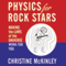 Physics for Rock Stars: Making the Laws of the Universe Work for You