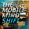 The Mobile Mind Shift: Engineer Your Business to Win in the Mobile Moment