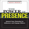 The Power of Presence: Unlock Your Potential to Influence and Engage Others