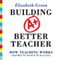 Building a Better Teacher: How Teaching Works (and How to Teach It to Everyone)