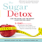 The Sugar Detox: Lose the Sugar, Lose the Weight - Look and Feel Great