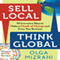 Sell Local, Think Global: 50 Innovative Ways to Make a Chunk of Change and Grow Your Business