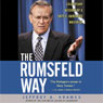 The Rumsfeld Way: The Leadership Wisdom of a Battle-Hardened Maverick