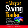 The Master Swing Trader: Tools and Techniques to Profit from Outstanding Short-Term Trading Opportunities