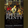 The Birth of Plenty: How the Prosperity of the Modern World Was Created