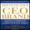 Discover Your CEO Brand: Secrets to Embracing and Maximizing Your Unique Value as a Leader