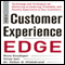 The Customer Experience Edge: Technology and Techniques for Delivering an Enduring, Profitable, and Positive Experience to Your Customers