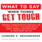 What to Say When Things Get Tough: Business Communication Strategies for Winning People over When They're Angry, Worried and Suspicious of Everything You Say