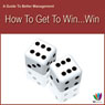 How to Get to Win Win: A Guide to Better Management
