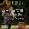 When Will There Be Good News?: A Novel