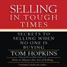 Selling in Tough Times: Secrets to Selling When No One Is Buying