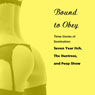 Bound to Obey: Three Stories of Domination: 'Seven Year Itch', 'The Huntress', and 'Peep Show' from Pleasure Bound