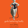 Gods Behaving Badly: A Novel