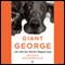 Giant George: Life with the World's Biggest Dog