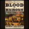 The Blood of Heroes: The 13-Day Struggle for the Alamo - and the Sacrifice That Forged a Nation