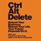 Ctrl Alt Delete: Reboot Your Business. Reboot Your Life. Your Future Depends on It.