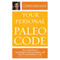 Your Personal Paleo Code: The 3-Step Plan to Lose Weight, Reverse Disease, and Stay Fit and Healthy for Life