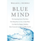 Blue Mind: The Surprising Science That Shows How Being near, in, on, or under Water Can Make You Happier, Healthier, More Connected, and Better at What You Do