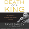 Death of a King: The Real Story of Dr. Martin Luther King Jr.'s Final Year