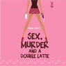 Sex, Murder, and a Double Latte