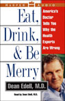 Eat, Drink, and Be Merry: America's Doctor Tells You Why the Health Experts Are Wrong