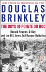 The Boys of Pointe du Hoc: Ronald Reagan, D-Day, and the U.S. Army 2nd Ranger Battalion