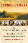 Bound for Canaan: The Underground Railroad and the War for the Soul of America