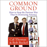 Common Ground: How to Stop the Partisan War That Is Destroying America