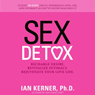 Sex Detox: Recharge Desire. Revitalize Intimacy. Rejuvenate Your Love Life.