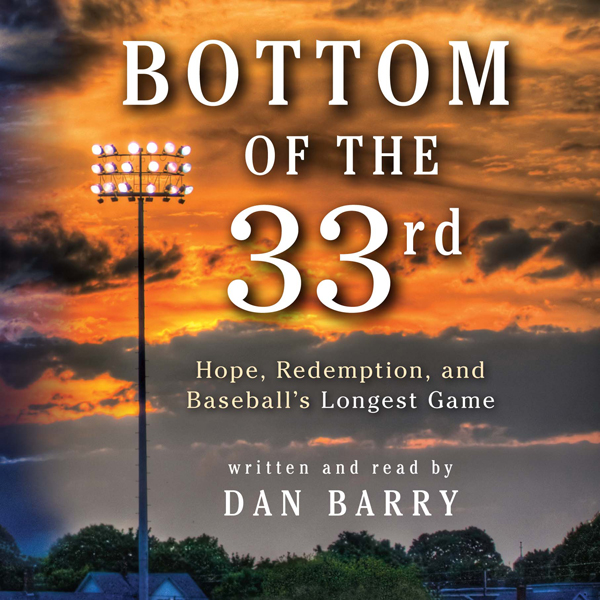 Bottom of the 33rd: Hope and Redemption in Baseball's Longest Game